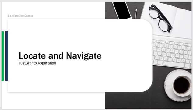 Click Here to Watch Video: Locate and Navigate - JustGrants Application